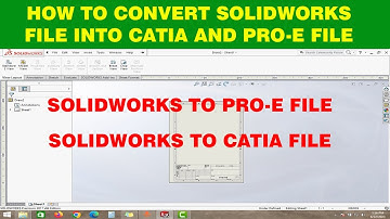 HOW TO EXPORT(CONVERT) SOLIDWORKS FILE INTO CATIA AND PRO E FILE
