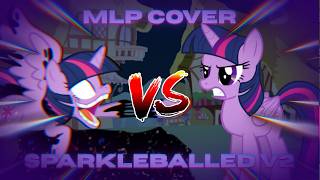 Sparkleballed V2 but Twilight Corrupted and Twilight Sparkle Sing it | MLP Cover | No UI