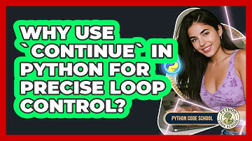 Why Use `continue` In Python For Precise Loop Control? - Python Code School