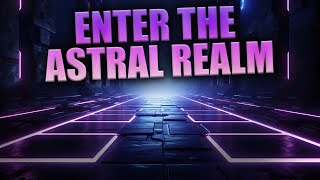 Leave Your Body &amp; Enter The Astral Realm