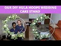 How we turned 1 dollar hula hoops into a DIY stunning cake stand|Our Hula hoops wedding cake stand