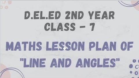 maths lesson plan on line and angles || class 7 || D.El.Ed 2nd year || 2022