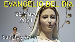 Evangelio Del Dia Hoy  Sabado 25 Mayo 2024 Sangre y Agua