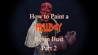 How to Paint a Resin Hellboy Bust - Part 2