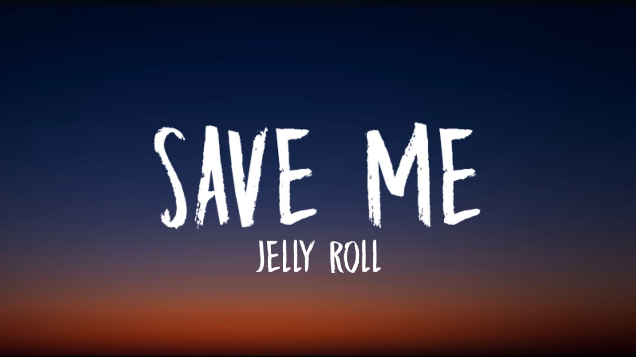 Jelly Roll - Save Me lyrics Jelly Roll - Save Me lyrics