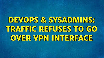 DevOps & SysAdmins: Traffic refuses to go over VPN interface