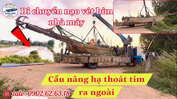 Di chuyển tàu hút nạo vét bùn nhà máy |THOÁT TIM với tài xế nâng hạ con tàu