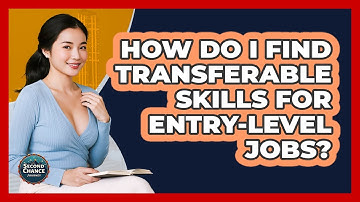 How Do I Find Transferable Skills For Entry-level Jobs? - Second Chance Journey