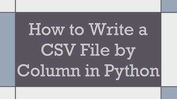 How to Write a CSV File by Column in Python