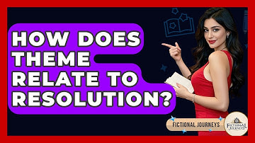 How Does Theme Relate To Resolution? - Fictional Journeys