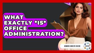 What Exactly *is* Office Administration? - Admin Career Guide