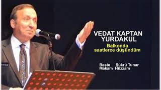 VEDAT KAPTAN YURDAKUL  Balkonda saatlerce düşündüm Resimi