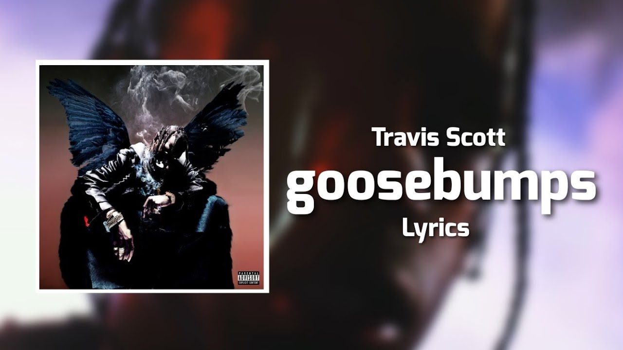 Travis Scott goosebumps (Lyrics) ft. Kendrick Lamar YouTube