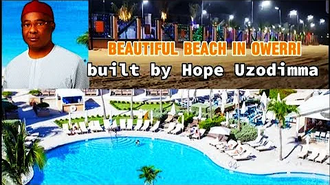 Hope Uzodimma breaks Landmark Beach Record and built the most beautiful Beach Resort in Owerri 