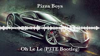 Pizza Boys - Oh Le Le P3Te Bootleg
