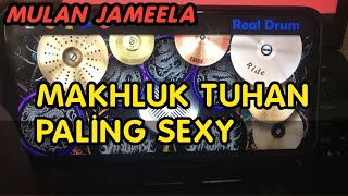 MAKHLUK TUHAN PALING SEXY - MULAN JAMEELA || REAL DRUM COVER