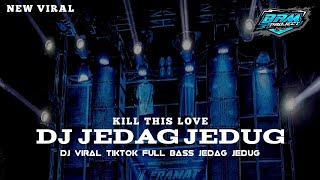 DJ REMIX PALING VIRAL TERKINI 2023 || KILL THIS LOVE JEDAG JEDUG FULL BASS || BAM PROJECT 