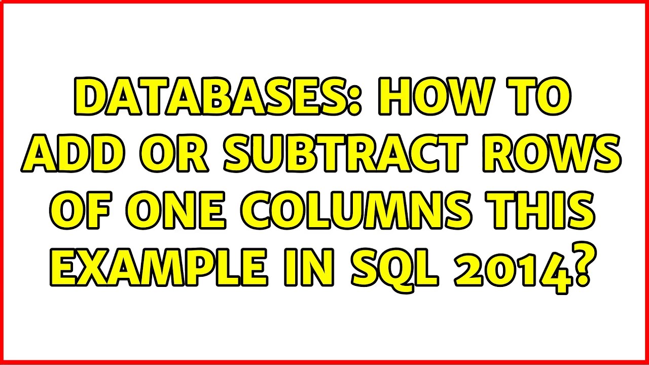 Databases: How to Add or subtract rows of one columns this example in ...