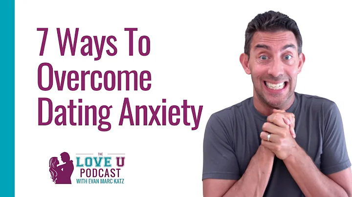 7 Proven Ways to Overcome Dating Anxiety