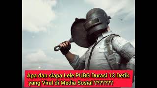 Apa dan Siapa Lele PUBG Durasi 13 Detik yang Viral di Media Sosial ???????