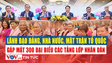 Lãnh đạo Đảng, Nhà nước, MTTQ gặp mặt đại biểu đại diện các tầng lớp nhân dân | VOV Live