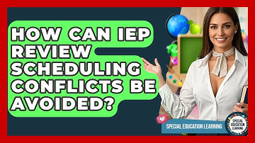 How Can IEP Review Scheduling Conflicts Be Avoided? - Special Education Learning