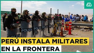 Perú instala militares en la frontera con Chile por crisis migratoria
