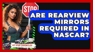 Are Rearview Mirrors Required In NASCAR? | Pit Stop Chronicles