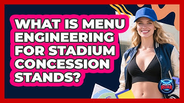 What Is Menu Engineering For Stadium Concession Stands? - Where the Fans Roar