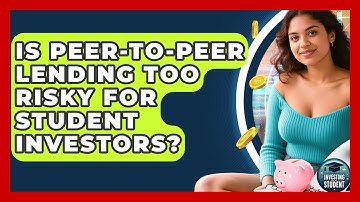 Is Peer-to-peer Lending Too Risky For Student Investors? - Investing As A Student