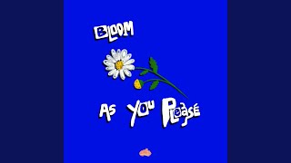 Bloom as You Please