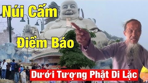 Điềm Báo :Núi Cấm Lộ Ô Kim Dưới Tượng Phật Di Lặc Màu Nhiệm Chưa Ai Biết