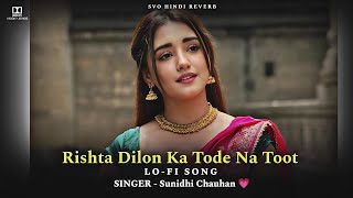 rishta dilon ka tode na tute song lofi ( Slowed Reverb ) rishta dilon ka tode na tute old song | Svo