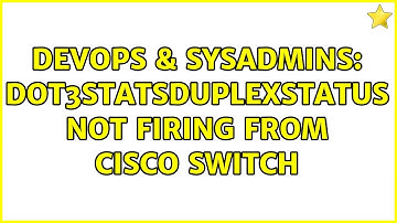 DevOps & SysAdmins: dot3StatsDuplexStatus not firing from Cisco Switch