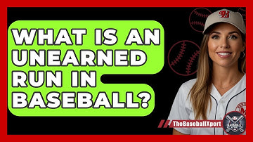 What Is An Unearned Run In Baseball? - The Baseball Xpert