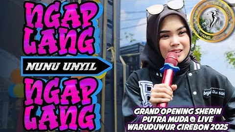 NGAPLANG NGAPLANG -NUNU UNYIL | GRAND OPENING SHERIN PUTRA MUDA LIVE WARUDUWUR CIREBON