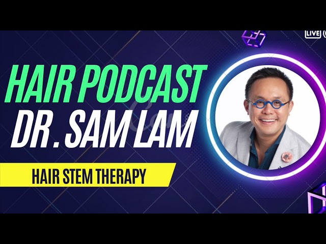 New Hair Stem Therapy Podcast by Dr. Sam Lam