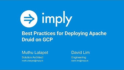 Best Practices for Deploying Apache Druid on GCP