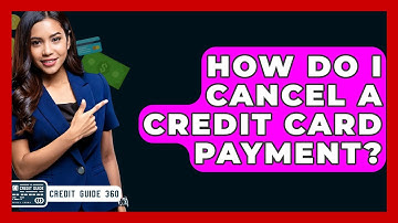 How Do I Cancel A Credit Card Payment? - CreditGuide360.com