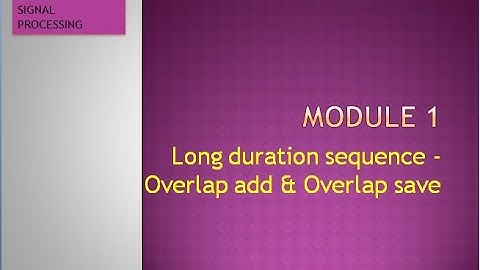 Mod: 1 || Lecture 2: Long duration sequence - Overlap add and Overlap save