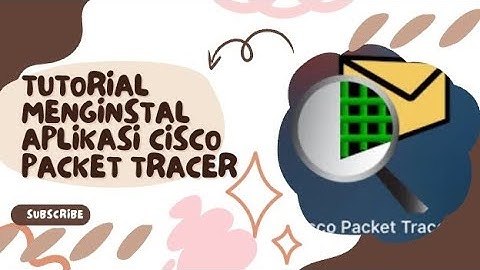 TUTORIAL MENGINSTAL APLIKASI CISCO PACKET TRACER