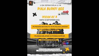 LIVE! PS DAHA SELATAN vs PORAS SIMPUR; LIGA U14 PIALA BUPATI HSS PEKAN 8