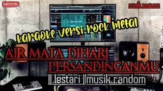 AIR MATA DI HARI PERSANDINGANMU-KARAOKE versi rock||lestari by musik random #karaoke #karoke 