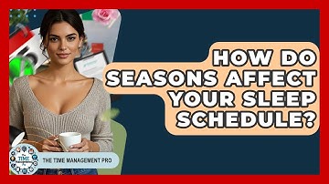 How Do Seasons Affect Your Sleep Schedule? - The Time Management Pro