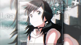 Leave Before You Love Me Hina Amano Best Capcut Edit