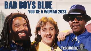 BAD BOYS BLUE - YOU'RE A WOMAN 2023 (TheReMiXeR RMX)