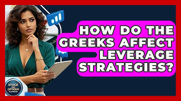 How Do The Greeks Affect Leverage Strategies? - Stock and Options Playbook