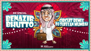 💥 BENAZIR BHUTTO 💥 - CIRCUIT REMIX [DJ SUFIYAN MUMBAI] EID SPECIAL..💥