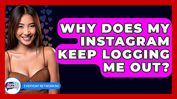 Why Does My Instagram Keep Logging Me Out? - Everyday-Networking