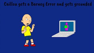 Caillou Gets A Barney Error And Gets Grounded